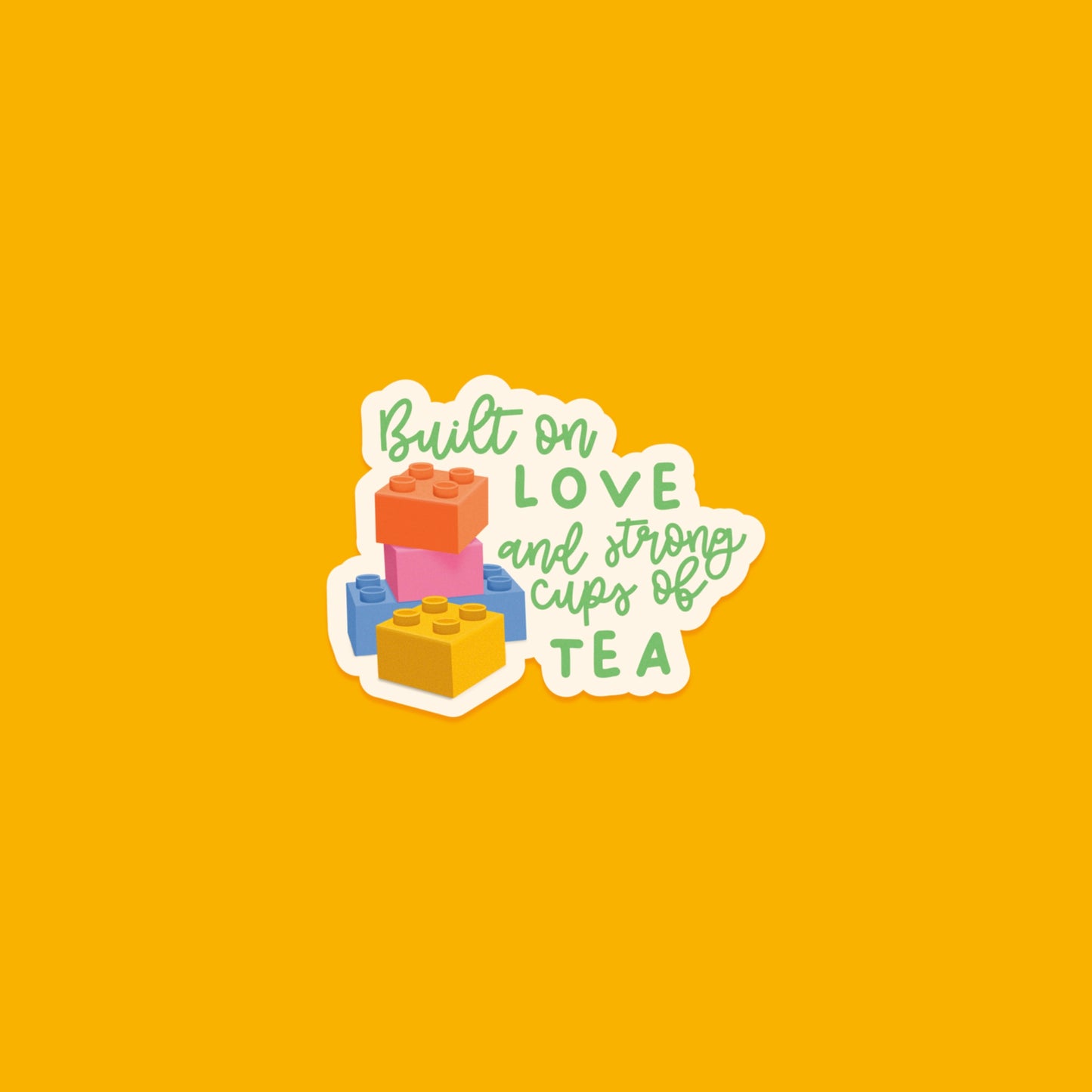 Built on Love and Strong Cups of Tea Sticker