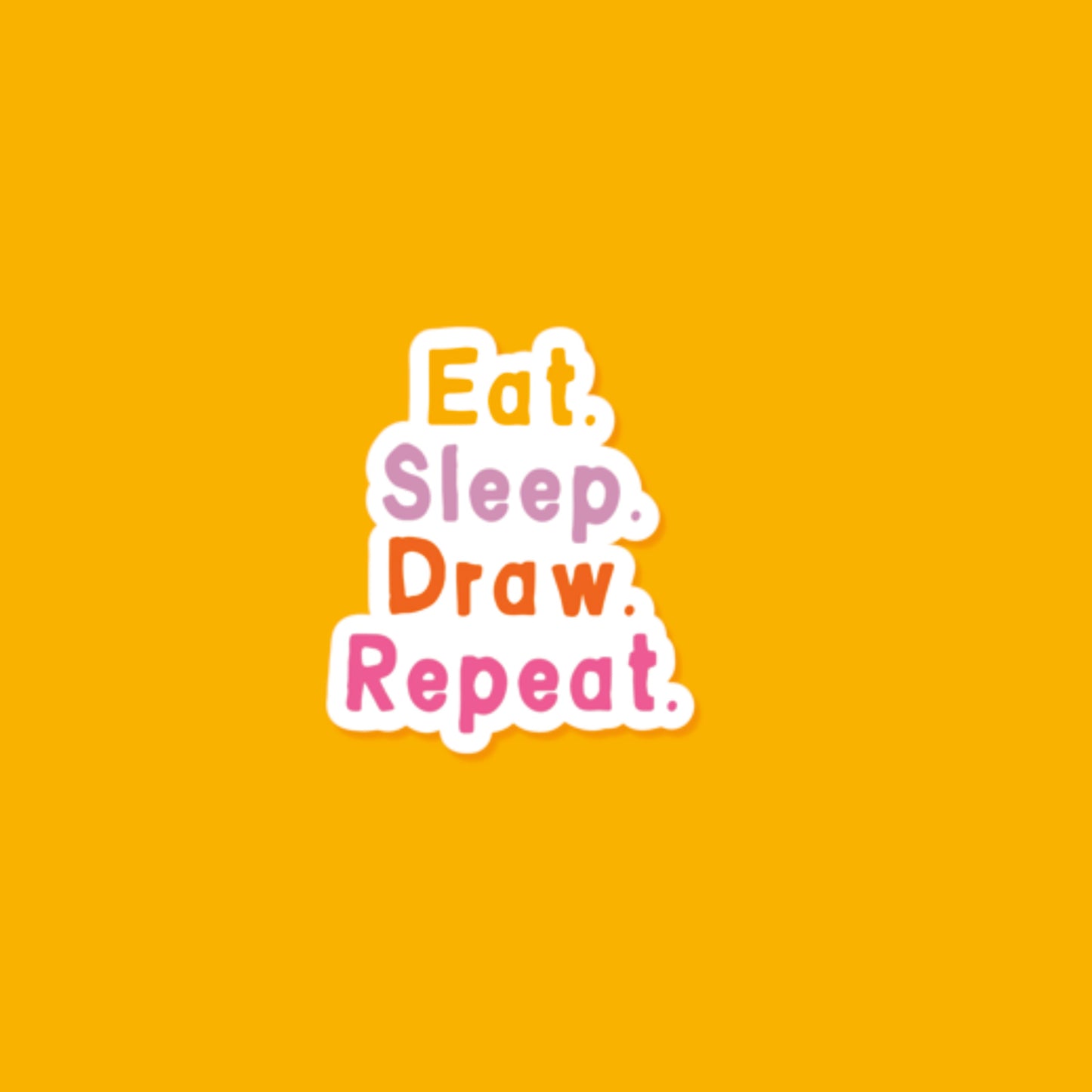 Eat. Sleep. Draw. Repeat. Sticker