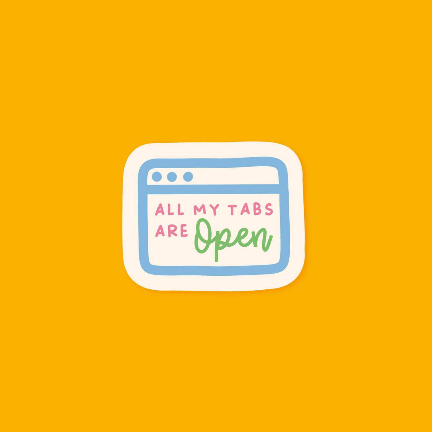 All My Tabs Are Open Sticker